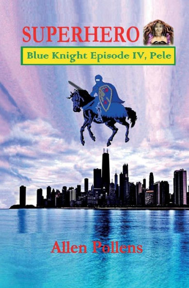 SUPERHERO - Blue Knight Episode IV, Pele: Fourth of eight exciting stand alone episodes