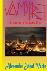 Title: Vampire: Transmutação, Author: Alexandre Erthal Verfe