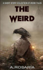 The Weird: A Short Story Collection of Strange and Scary Tales