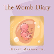 Title: The Womb Diary (UK English Version), Author: David Maegraith