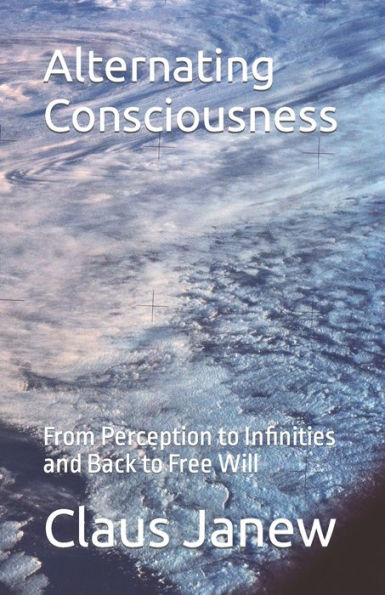 Alternating Consciousness: From Perception to Infinities and Back to Free Will