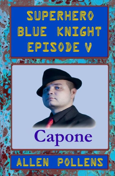 SUPERHERO - Blue Knight Episode V, Capone: Fifth of eight exciting stand alone episodes