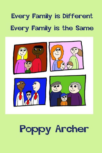 Every Family is Different. Every Family is the Same: A story about alternative families for small children