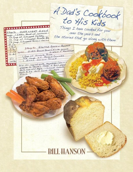 A Dad's Cookbook to His Kids: Things I have cooked for you over the years and the stories that go along with them