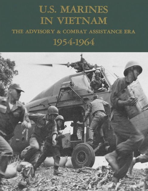 U.S. Marines in Vietnam: The Advisory & Combat Assistance Era - 1954 ...