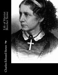 Title: Life of Harriet Beecher Stowe, Author: Charles Edward Stowe