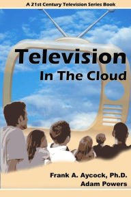 Title: Television In The Cloud, Author: Adam Powers