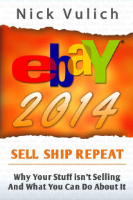 Title: eBay 2014: Why You're Not Selling Anything on eBay, and What You Can Do About It, Author: Nick Vulich