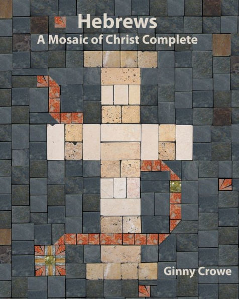 Hebrews: A Mosaic of Christ Complete