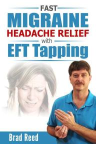 Title: Fast Migraine Headache Relief With EFT Tapping, Author: Brad Reed