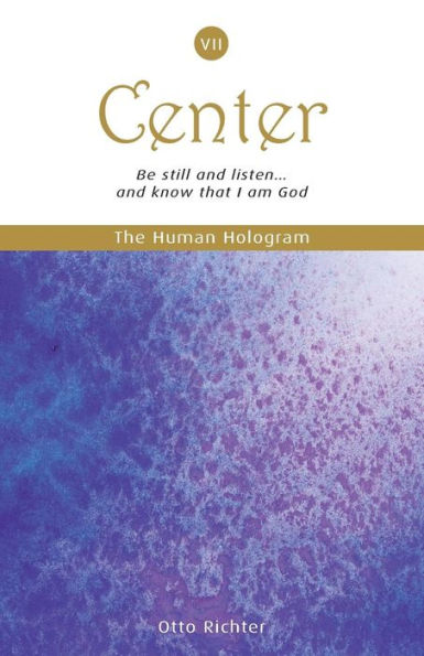 The Human Hologram (Center, Book 7): Be still and listen... and know that I am God / Expand into Universal Consciousness while staying centered in your core. In the 7th volume of this 7-book set, the deepest spiritual teachings can improve the quality of