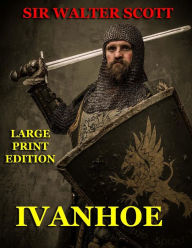Title: Ivanhoe - Large Print Edition, Author: Walter Scott