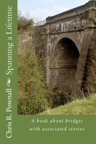 Spanning a Lifetime: A book about bridges with associated stories