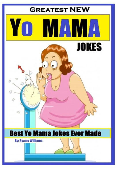 Greatest NEW Yo Mama Jokes: (Best Yo Mama Jokes Ever Made) Series 1