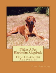 Title: I Want A Pet Rhodesian Ridgeback: Fun Learning Activities, Author: Gail Forsyth
