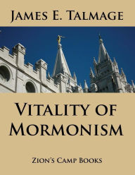 Title: Vitality of Mormonism, Author: James E Talmage