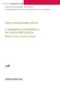 Title: A Grammatica Philosophica da Lingua Portugueza de JerÃ¯Â¿Â½nimo Soares Barbosa: EdiÃ¯Â¿Â½Ã¯Â¿Â½o CrÃ¯Â¿Â½tica, Estudo e Notas, Author: Sonia Catarina Gomes Coelho