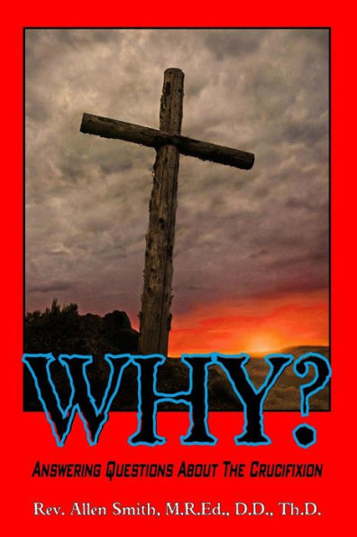 Why?: Answering Questions About The Crucifixion