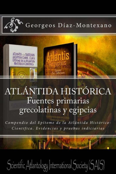 ATLï¿½NTIDA HISTï¿½RICA. Fuentes primarias grecolatinas y egipcias: Compendio del Epï¿½tome de la Atlï¿½ntida Histï¿½rico-Cientï¿½fica. Evidencias y pruebas indiciarias