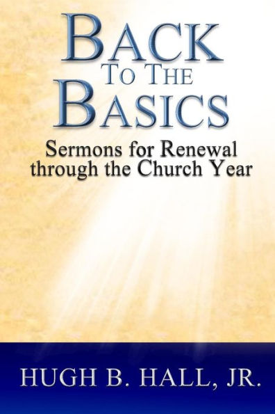 Back to the Basics: Sermons for Renewal through the Church Year