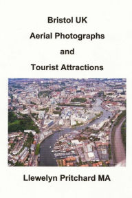 Title: Bristol UK Aerial Photographs and Tourist Attractions: aerial photography interpretation, Author: Llewelyn Pritchard MA