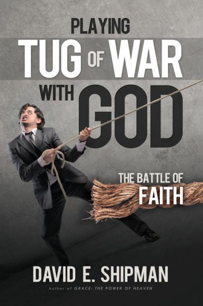 Playing Tug-of-War with God: The Battle of Faith
