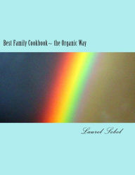 Title: Best Family Cook Book~ the Organic Way, Author: Laurel Sobol