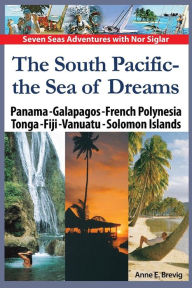 Title: The South Pacific - the Sea of Dreams: Panama - Galapagos - French Polynesia - Tonga - Fiji - Vanuatu - Solomon Islands, Author: Halvor Nome