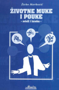 Title: Zivotne Muke I Pouke: Misli I Izreke, Author: Zivko Markovic
