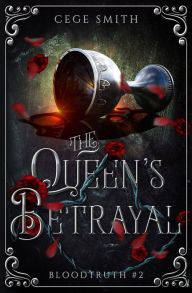 Title: The Queen's Betrayal (Bloodtruth #2), Author: Cege Smith
