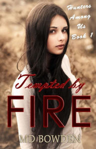 Title: Tempted by Fire (Hunters Among Us, Book 1), Author: M.D. Bowden