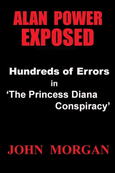 Alan Power Exposed: Hundreds of Errors in "The Princess Diana Conspiracy"
