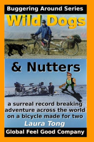 Title: Wild Dogs And Nutters: Part 1 - London to Iran by tandem, Author: Mark Tong