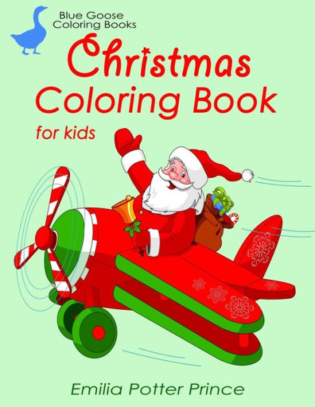 Christmas Coloring Book for Kids: Santa, elves, baby animals, nativity scene, trains, angels and Christmas traditions