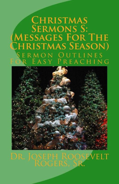 Christmas Sermons S: (Messages For The Christmas Season): Sermon Outlines For Easy Preaching