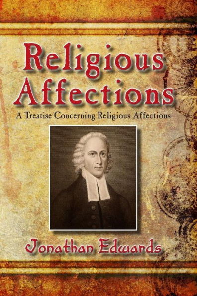 Religious Affections: A Treatise Concerning Religious Affections