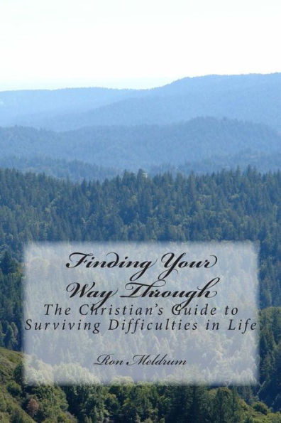 Finding Your Way Through: The Christian's Guide to Surviving Difficulties in Life