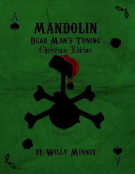 Title: Mandolin Dead Man's Tuning Christmas Edition, Author: Willy Minnix