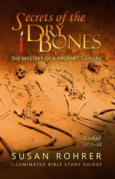 Secrets of the Dry Bones: Ezekiel 37:1-14 - The Mystery of a Prophet's Vision