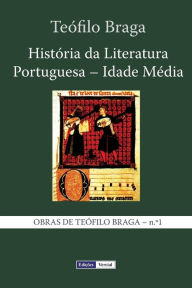 Title: História da Literatura Portuguesa - Idade Média, Author: Teïfilo Braga