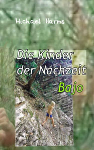Title: Die Kinder der Nachzeit. Bajo, Author: Michael Harms