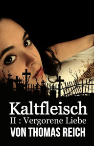 Title: Kaltfleisch II: Vergorene Liebe, Author: Thomas Reich