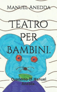 Title: Teatro Per Bambini.: Quaderno Di Manuel Anedda., Author: Manuel Anedda