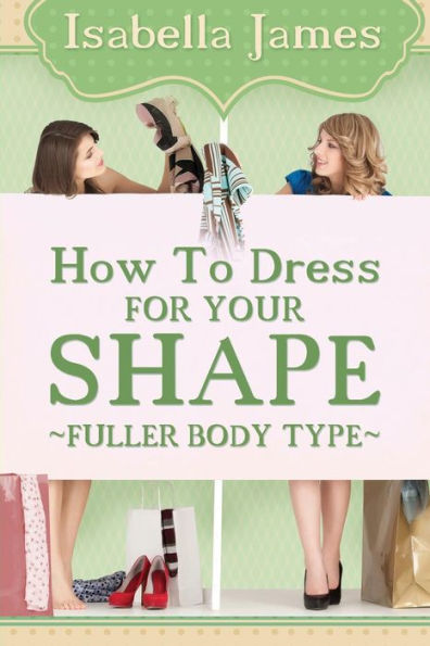 How to Dress For your Shape - Fuller Body Type