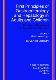 Title: First Principles of Gastroenterology and Hepatology in Adults and Children - Volume I - Gastroenterology: Volume I - Gastroenterology, Author: E A Shaffer