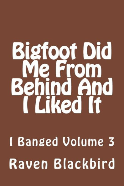 Bigfoot Did Me From Behind And I Liked It