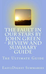 Title: The Fault in Our Stars by John Green - REVIEW and SUMMARY guide, Author: Easy2digest Summaries