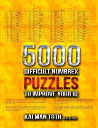 Title: 5000 Difficult Numbrex Puzzles to Improve Your IQ, Author: Kalman Toth