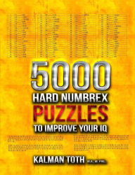 Title: 5000 Hard Numbrex Puzzles to Improve Your IQ, Author: Kalman Toth
