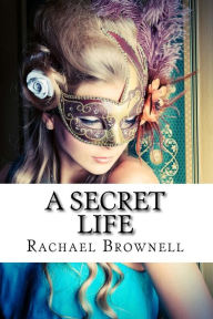 Title: A Secret Life, Author: Rachael Brownell